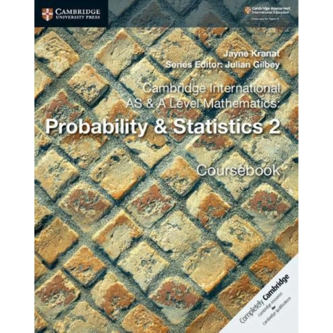 Cambridge International AS & A Level Mathematics Probability & Statistics 2 Coursebook